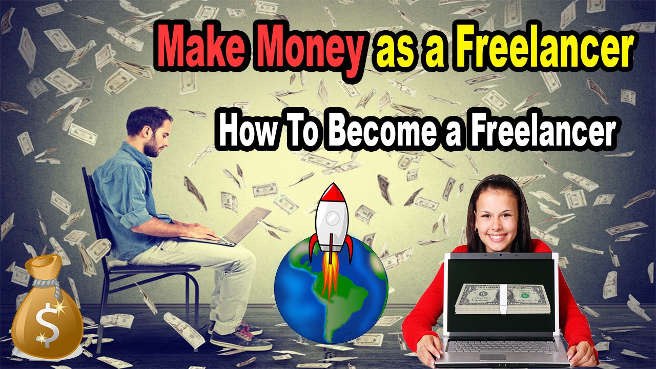 Make Money As a Freelancer & How To Become a Freelancer