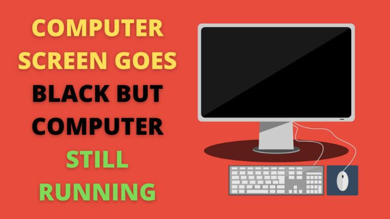 COMPUTER SCREEN GOES BLACK BUT COMPUTER STILL RUNNING