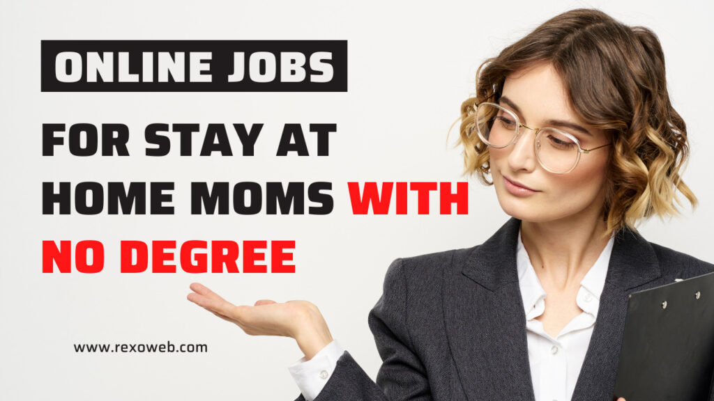 Online Jobs for Stay At Home Moms With No Degree