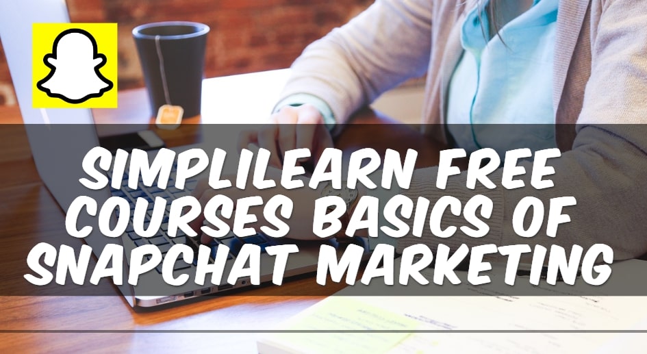 simplilearn free courses basics of snapchat marketing