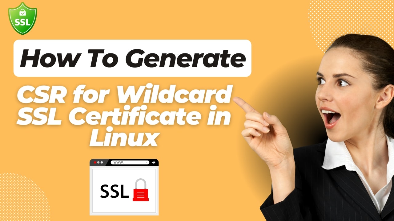 How to Generate CSR for Wildcard SSL Certificate in Linux
