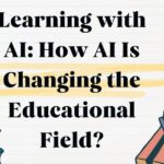 Learning with AI How AI Is Changing the Educational Field